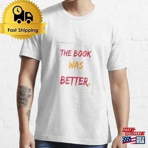 The Book Was Better Essential T-Shirt Classic T-shirt